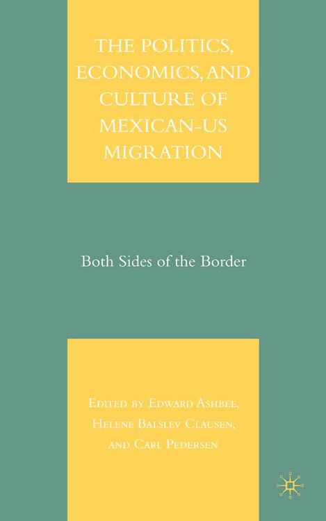 Produktbild: The Politics, Economics, and Culture of Mexican-US Migration