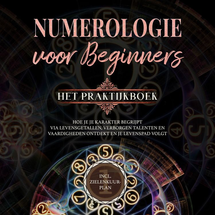 Produktbild: Numerologie voor beginners - Het praktijkboek: Hoe je je karakter begrijpt via levensgetallen, verborgen talenten en vaardigheden ontdekt en je levenspad volgt | incl. zielenkuur-plan