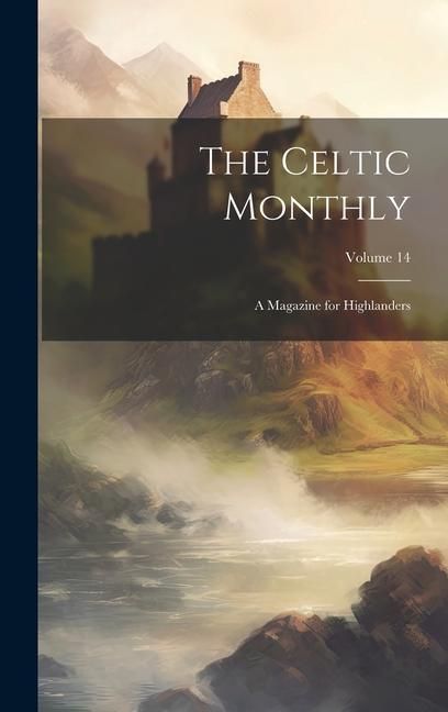 Produktbild: The Celtic Monthly: A Magazine for Highlanders; Volume 14