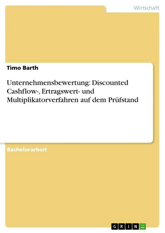 Produktbild: Unternehmensbewertung: Discounted Cashflow-, Ertragswert- und Multiplikatorverfahren auf dem Pr&uuml;fstand