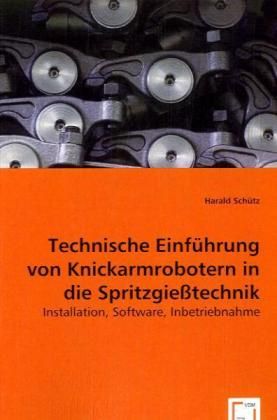 Produktbild: Sch&uuml;tz, H: Technische Einf&uuml;hrung von Knickarmrobotern in die