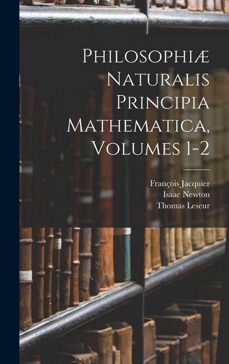 Produktbild: Philosophi&aelig; Naturalis Principia Mathematica, Volumes 1-2