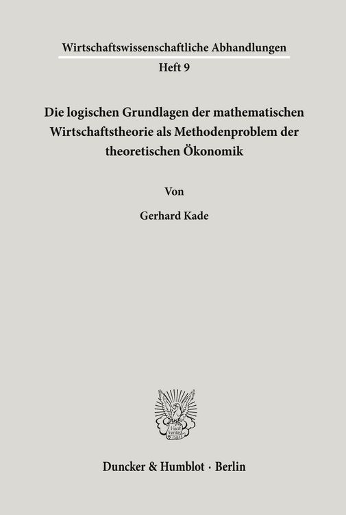 Produktbild: Die logischen Grundlagen der mathematischen Wirtschaftstheorie als Methodenproblem der theoretischen &Ouml;konomik.