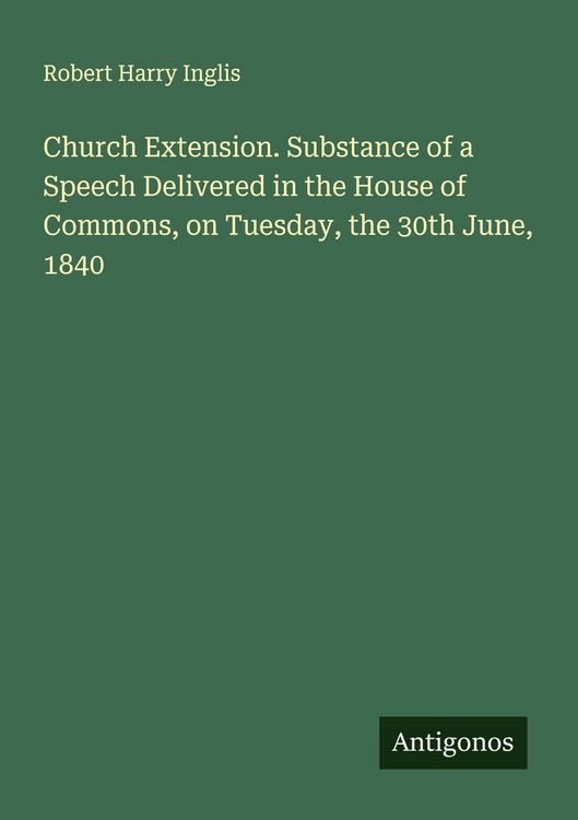 Produktbild: Church Extension. Substance of a Speech Delivered in the House of Commons, on Tuesday, the 30th June, 1840