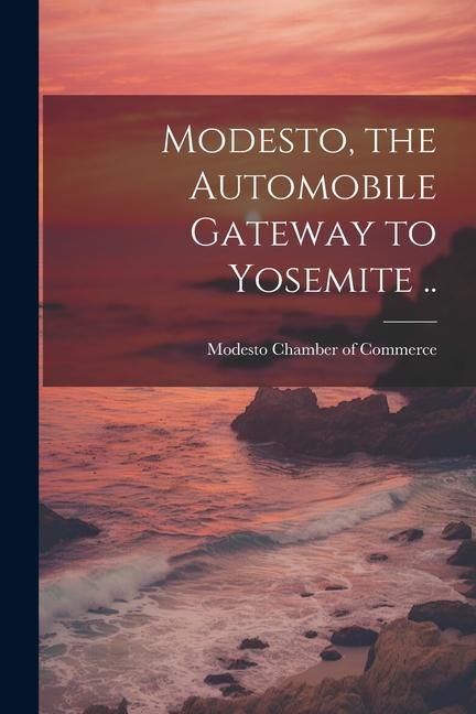 Produktbild: Modesto, the Automobile Gateway to Yosemite ..