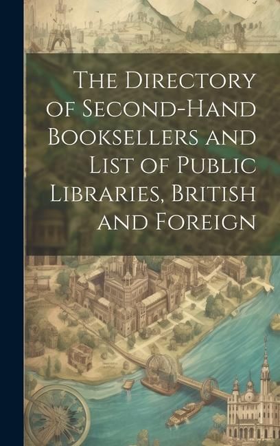 Produktbild: The Directory of Second-Hand Booksellers and List of Public Libraries, British and Foreign