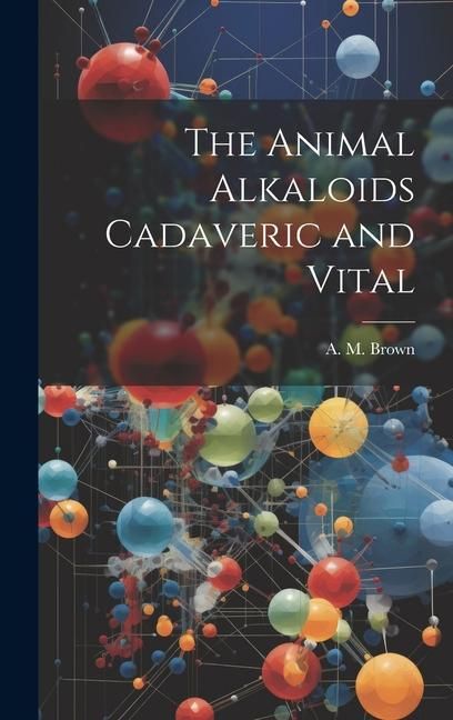 Produktbild: The Animal Alkaloids Cadaveric and Vital