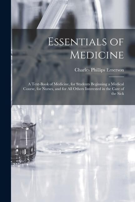 Produktbild: Essentials of Medicine; a Text-book of Medicine, for Students Beginning a Medical Course, for Nurses, and for all Others Interested in the Care of the