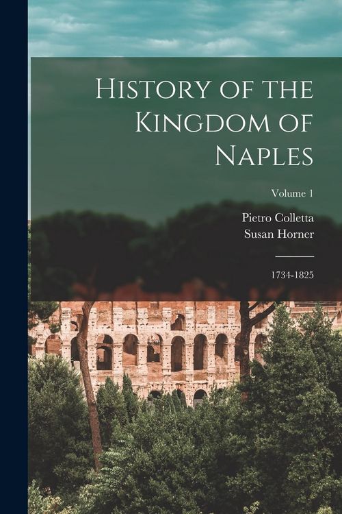 Produktbild: History of the Kingdom of Naples: 1734-1825; Volume 1