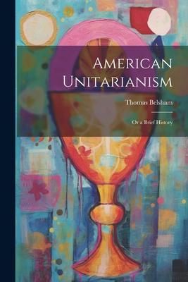 Produktbild: American Unitarianism: Or a Brief History