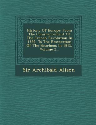 Produktbild: History Of Europe: From The Commencement Of The French Revolution In 1789, To The Restoration Of The Bourbons In 1815, Volume 2...