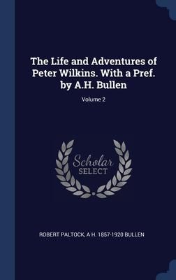 Produktbild: The Life and Adventures of Peter Wilkins. With a Pref. by A.H. Bullen; Volume 2