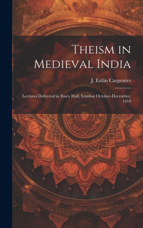 Produktbild: Theism in Medieval India; Lectures Delivered in Essex Hall, London October-December, 1919