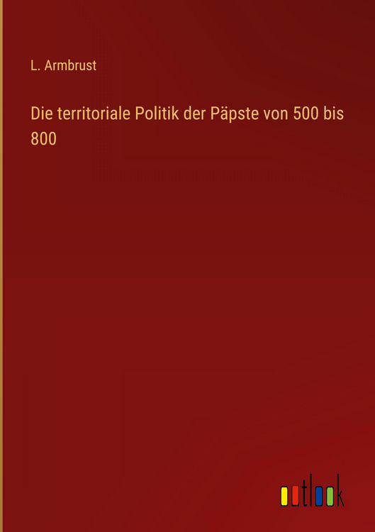 Produktbild: Die territoriale Politik der P&auml;pste von 500 bis 800
