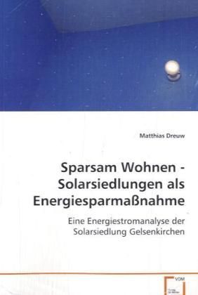Produktbild: Dreuw Matthias: Sparsam Wohnen - Solarsiedlungen als Energie