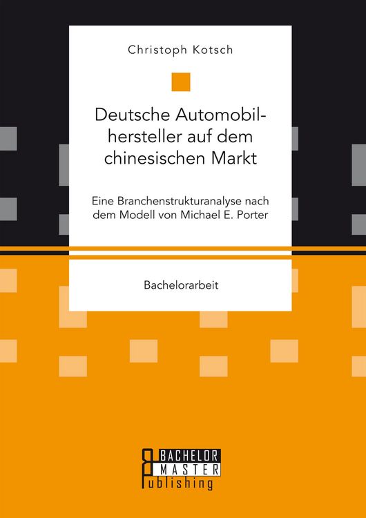 Produktbild: Deutsche Automobilhersteller auf dem chinesischen Markt: Eine Branchenstrukturanalyse nach dem Modell von Michael E. Porter