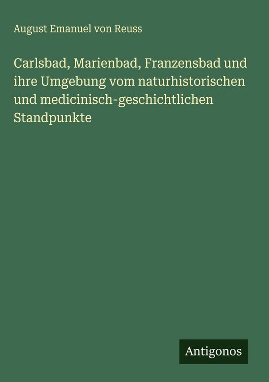 Produktbild: Carlsbad, Marienbad, Franzensbad und ihre Umgebung vom naturhistorischen und medicinisch-geschichtlichen Standpunkte