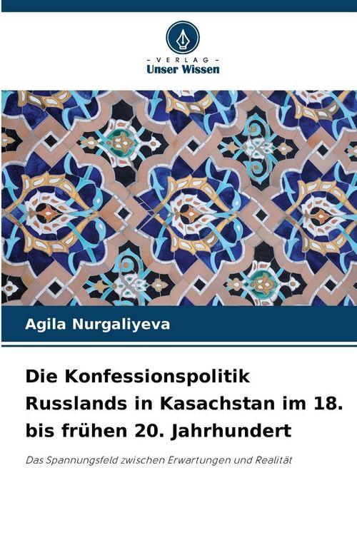 Produktbild: Die Konfessionspolitik Russlands in Kasachstan im 18. bis fr&uuml;hen 20. Jahrhundert