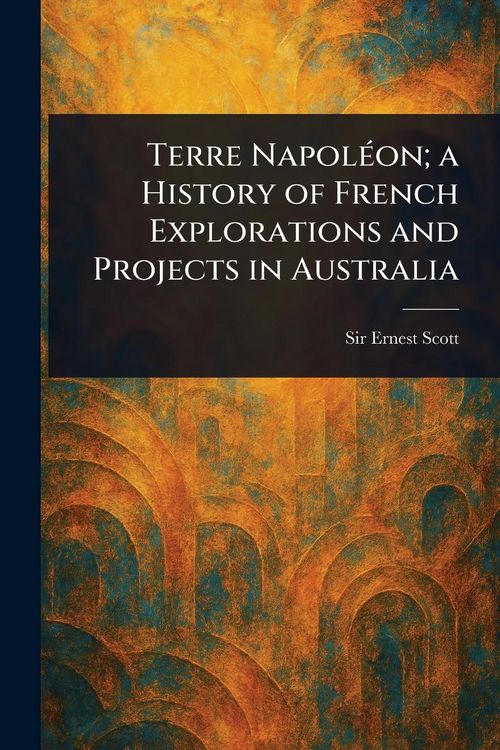 Produktbild: Terre Napol&eacute;on; a History of French Explorations and Projects in Australia