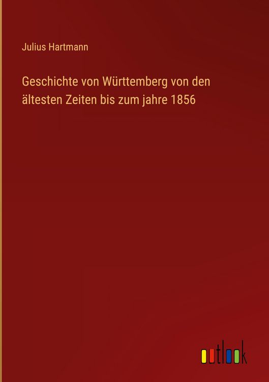 Produktbild: Geschichte von W&uuml;rttemberg von den &auml;ltesten Zeiten bis zum jahre 1856