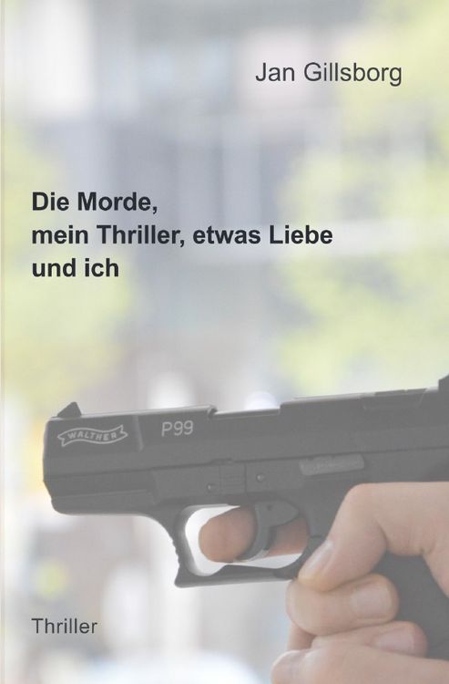 Produktbild: Die Morde, mein Thriller, etwas Liebe und ich