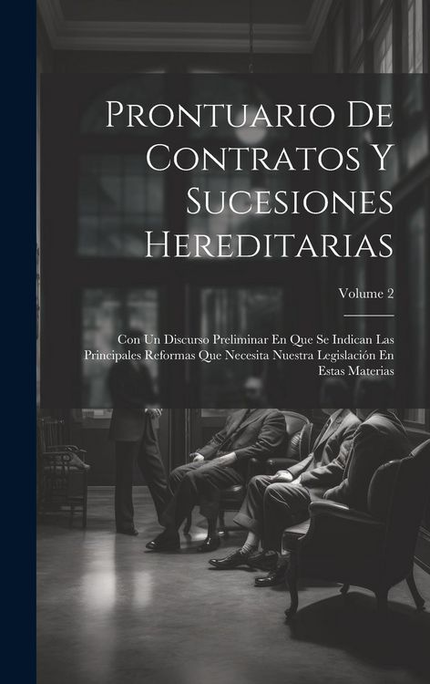 Produktbild: Prontuario De Contratos Y Sucesiones Hereditarias: Con Un Discurso Preliminar En Que Se Indican Las Principales Reformas Que Necesita Nuestra Legislac