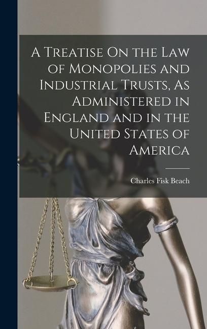 Produktbild: A Treatise On the Law of Monopolies and Industrial Trusts, As Administered in England and in the United States of America
