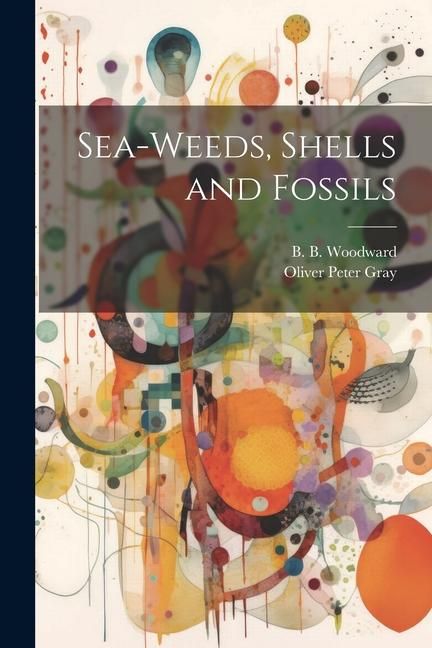 Produktbild: Sea-Weeds, Shells and Fossils