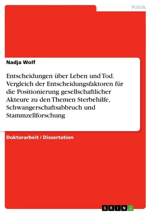 Produktbild: Entscheidungen &uuml;ber Leben und Tod. Vergleich der Entscheidungsfaktoren f&uuml;r die Positionierung gesellschaftlicher Akteure zu den Themen Sterbehilfe, Sc