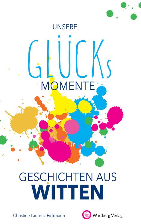 Produktbild: Unsere Gl&uuml;cksmomente - Geschichten aus Witten