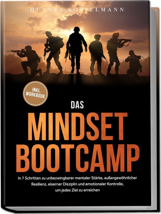 Produktbild: Das Mindset Bootcamp: In 7 Schritten zu unbezwingbarer mentaler St&auml;rke, au&szlig;ergew&ouml;hnlicher Resilienz, eiserner Disziplin und emotionaler Kontrolle, um jedes Ziel zu erreichen - inkl. Workbook