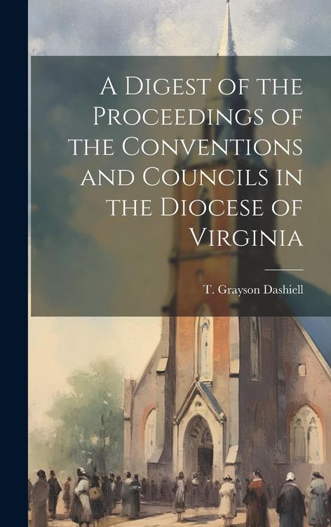 Produktbild: A Digest of the Proceedings of the Conventions and Councils in the Diocese of Virginia