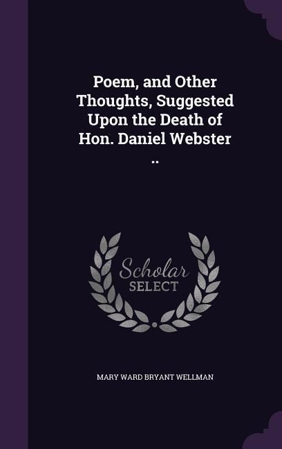Produktbild: Poem, and Other Thoughts, Suggested Upon the Death of Hon. Daniel Webster ..