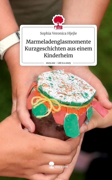 Produktbild: Marmeladenglasmomente Kurzgeschichten aus einem Kinderheim. Life is a Story - story.one