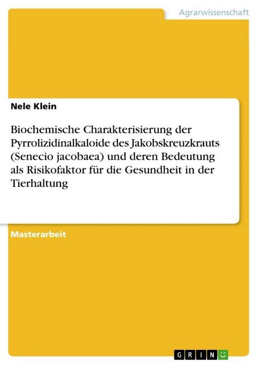Produktbild: Biochemische Charakterisierung der Pyrrolizidinalkaloide des Jakobskreuzkrauts (Senecio jacobaea) und deren Bedeutung als Risikofaktor f&uuml;r die Gesundheit in der Tierhaltung