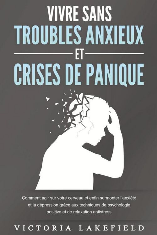 Produktbild: VIVRE SANS TROUBLES ANXIEUX ET CRISES DE PANIQUE: Comment agir sur votre cerveau et enfin surmonter l'anxi&eacute;t&eacute; et la d&eacute;pression gr&acirc;ce aux techniques de
