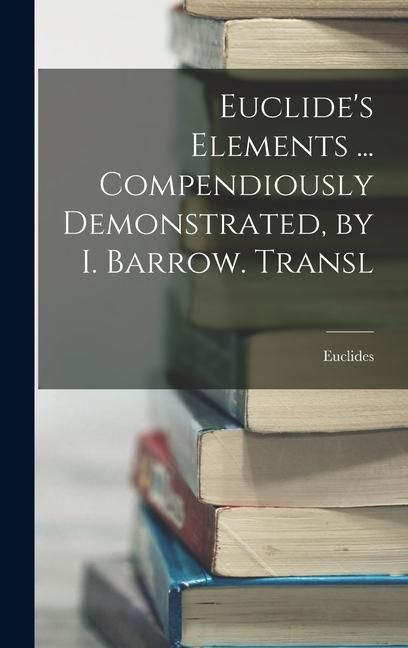 Produktbild: Euclide's Elements ... Compendiously Demonstrated, by I. Barrow. Transl