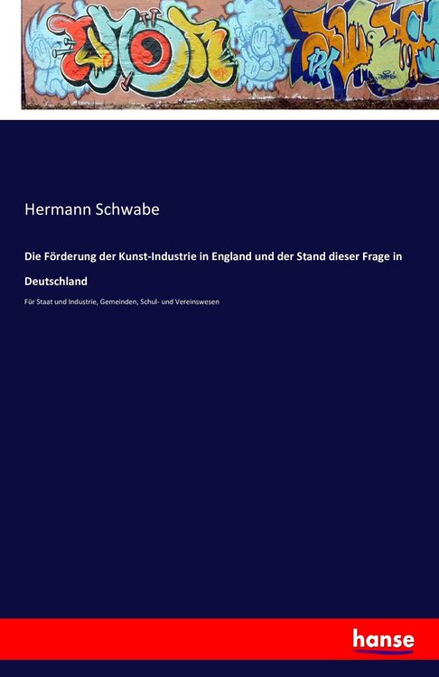 Produktbild: Die F&ouml;rderung der Kunst-Industrie in England und der Stand dieser Frage in Deutschland