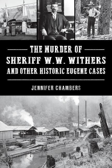 Produktbild: The Murder of Sheriff W. W. Withers and Other Historic Eugene Cases