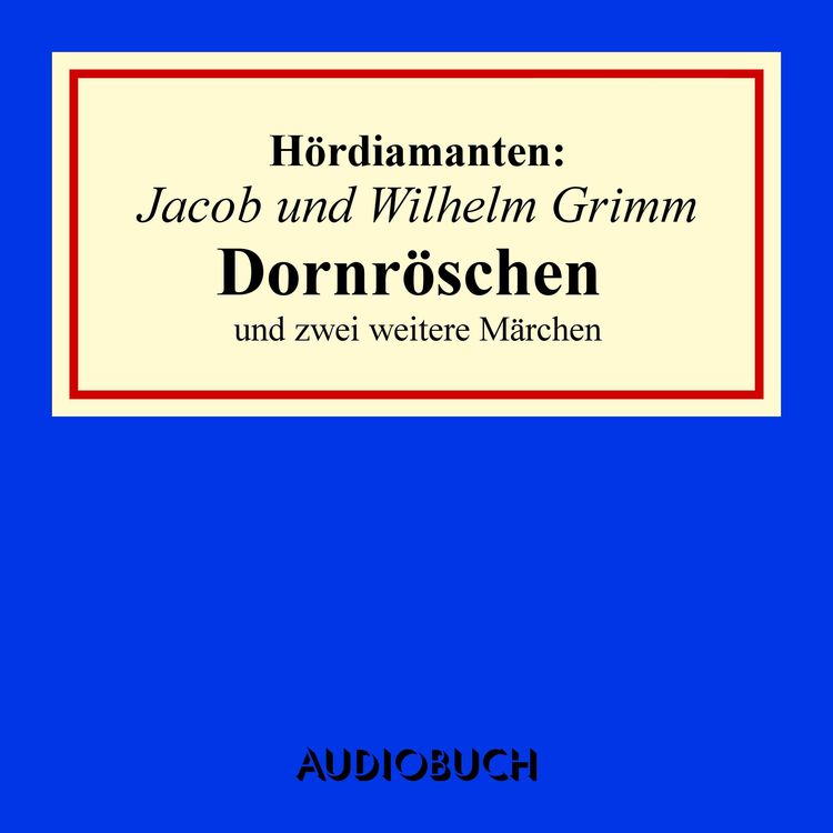 Produktbild: Jacob und Wilhelm Grimm: Dornr&ouml;schen und zwei weitere M&auml;rchen