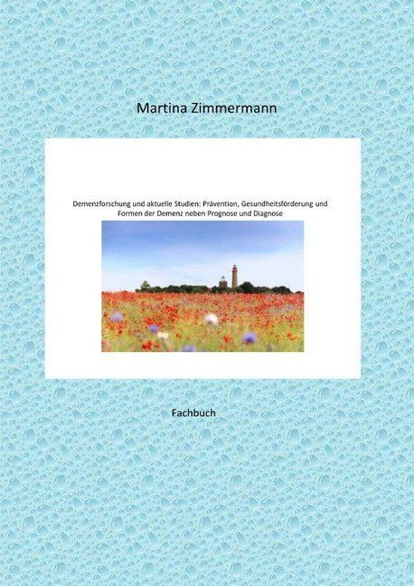 Produktbild: Demenzforschung und aktuelle Studien: Pr&auml;vention, Gesundheitsf&ouml;rderung und Formen der Demenz neben Prognose und Diagnose