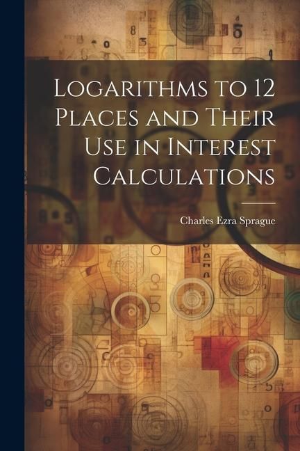 Produktbild: Logarithms to 12 Places and Their use in Interest Calculations