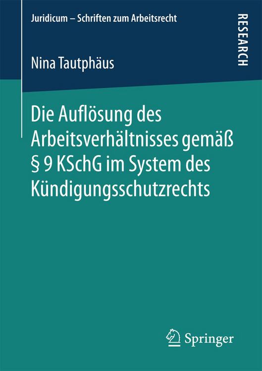 Produktbild: Die Aufl&ouml;sung des Arbeitsverh&auml;ltnisses gem&auml;&szlig; &sect; 9 KSchG im System des K&uuml;ndigungsschutzrechts