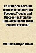 Produktbild: An Historical Account of the Most Celebrated Voyages, Travels, and Discoveries from the Time of Columbus to the Present Period (7)