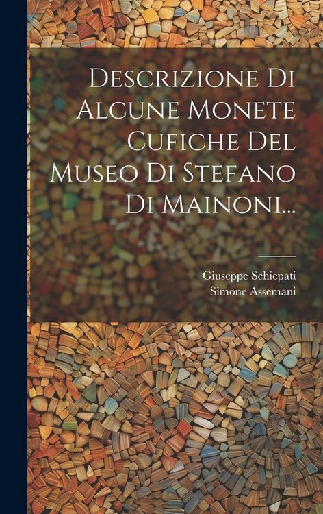Produktbild: Descrizione Di Alcune Monete Cufiche Del Museo Di Stefano Di Mainoni...