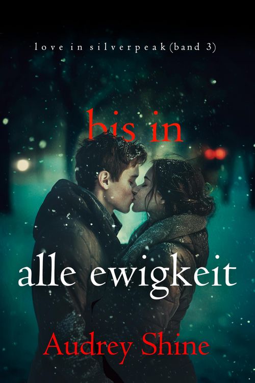 Produktbild: Bis in alle Ewigkeit (Love in Silverpeak - Band 3)