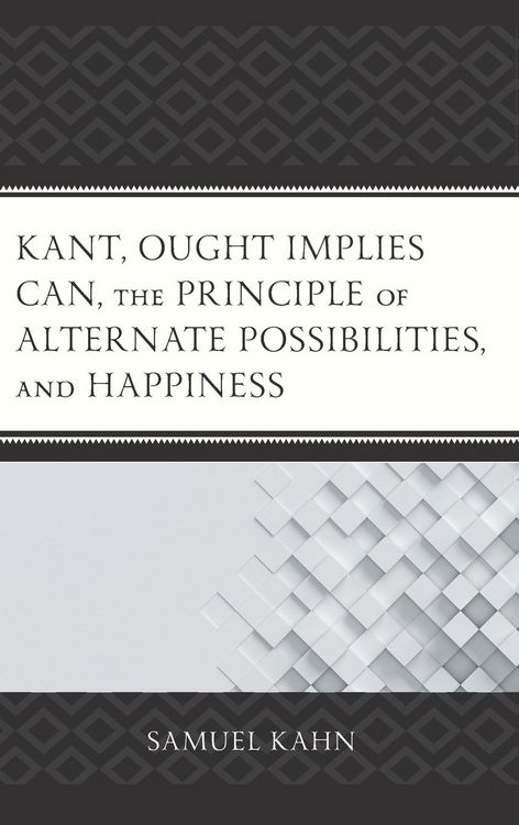 Produktbild: Kant, Ought Implies Can, the Principle of Alternate Possibilities, and Happiness