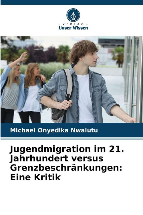 Produktbild: Jugendmigration im 21. Jahrhundert versus Grenzbeschr&auml;nkungen: Eine Kritik
