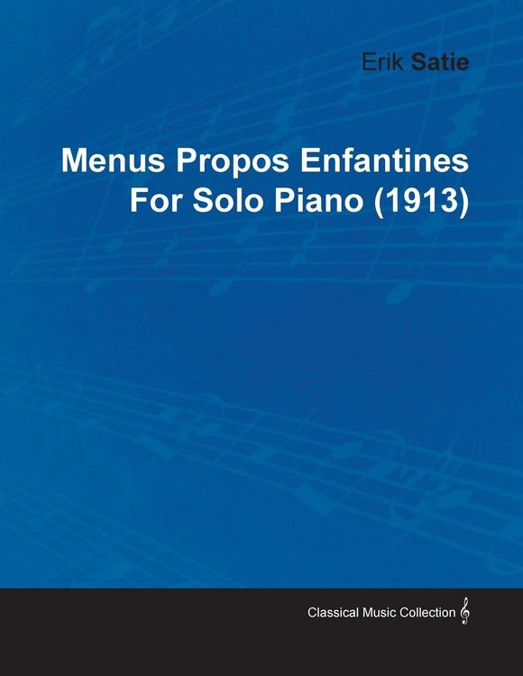 Produktbild: Menus Propos Enfantines by Erik Satie for Solo Piano (1913)
