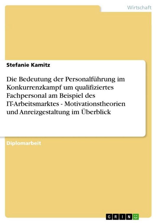 Produktbild: Die Bedeutung der Personalf&uuml;hrung im Konkurrenzkampf um qualifiziertes Fachpersonal am Beispiel des IT-Arbeitsmarktes - Motivationstheorien und Anreiz